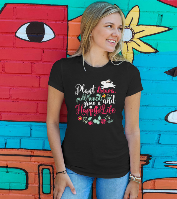 Plant Dreams Pull Weeds Grow A Happy Life Rabbit Floral T-Shirt