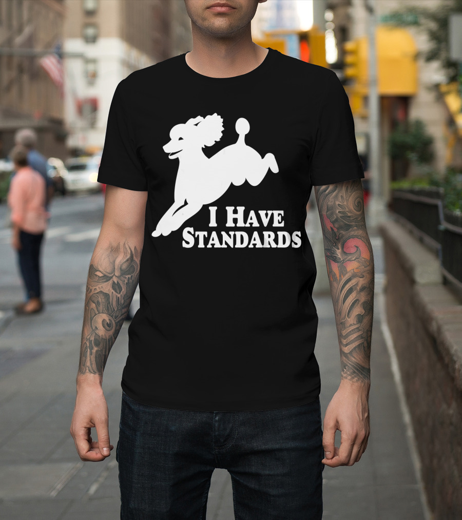I Have Standards Jumping Poodle T-Shirt