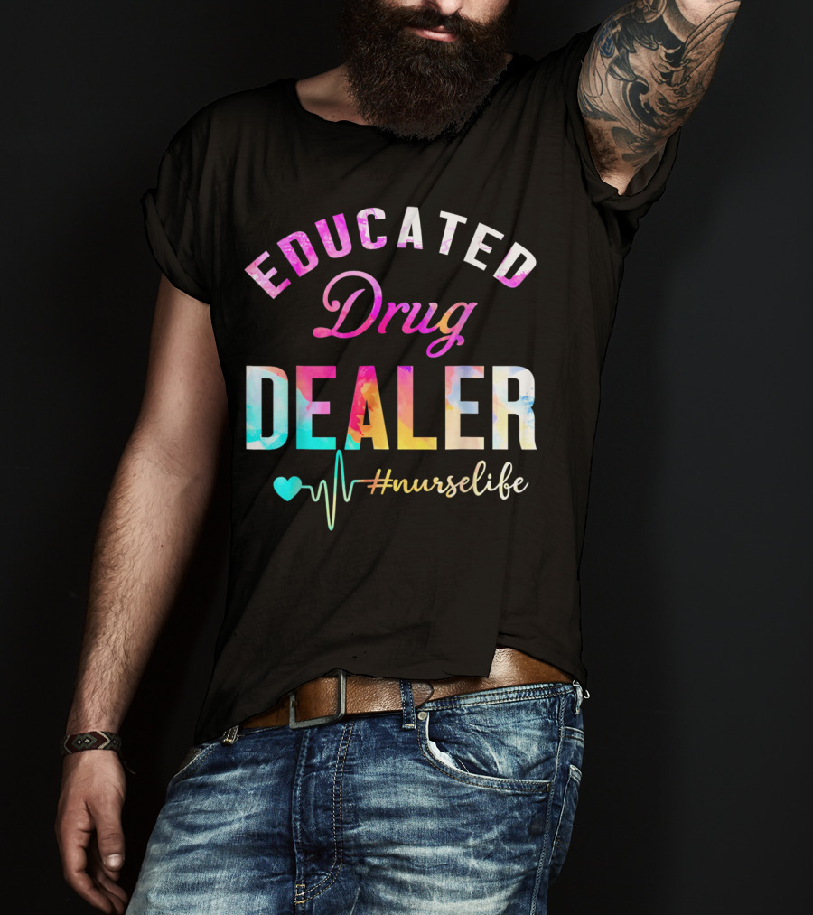 Educated Drug Dealer #NurseLife Heartbeat Funny Nurse T-Shirt