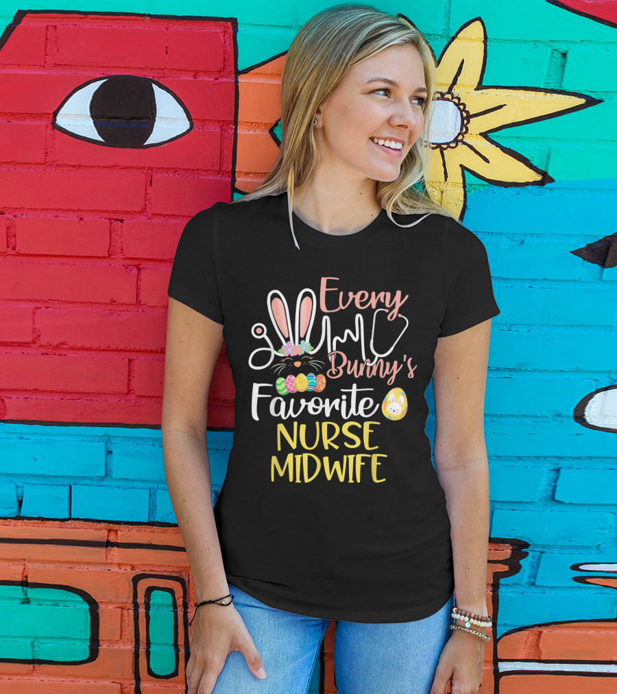 Every Bunny's Favorite Nurse Midwife With Easter Eggs And Stethoscope T-Shirt