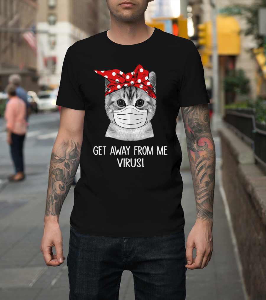 Get Away From Me Virus Funny Cat Mask Bandana T-Shirt
