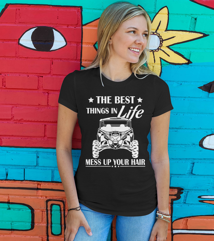 The Best Things In Life Mess Up Your Hair Off-Road Adventure T-Shirt