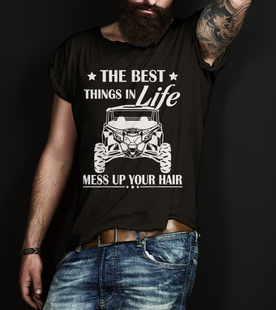 The Best Things In Life Mess Up Your Hair Off-Road Adventure T-Shirt