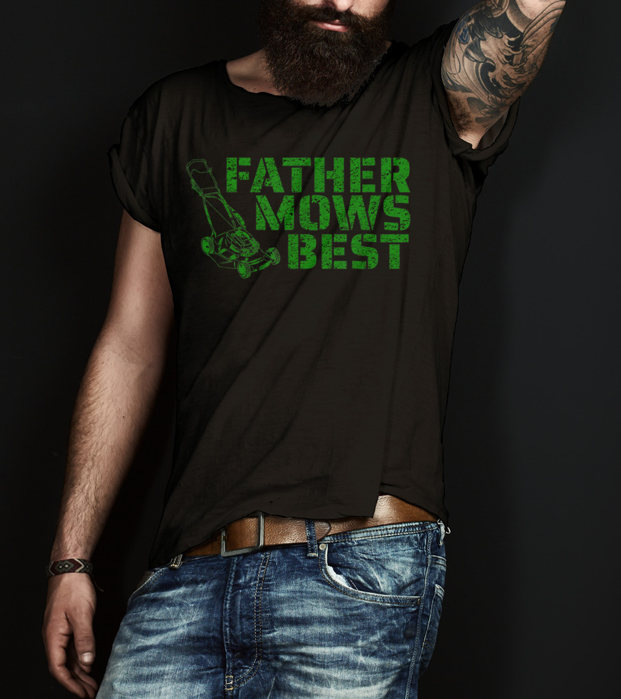 Father Mows Best Lawnmower Father's Day Humor T-Shirt