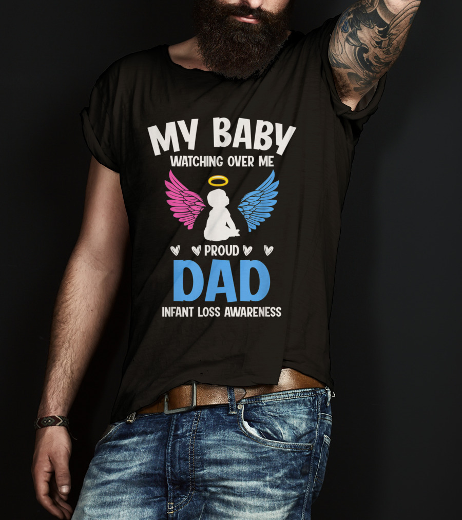 My Baby Watching Over Me Proud Dad Infant Loss Awareness T-Shirt