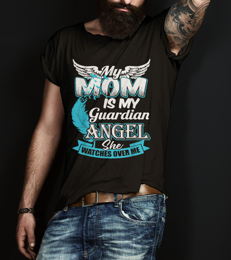 My Mom Is My Guardian Angel She Watches Over Me T-Shirt
