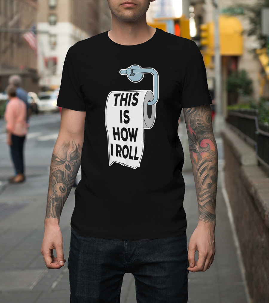 This Is How I Roll Toilet Paper Pun Trendy Humor T-Shirt
