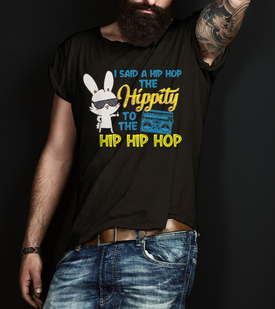 I Said A Hip Hop The Hippity To The Hip Hip Hop Easter Bunny With Boombox T-Shirt