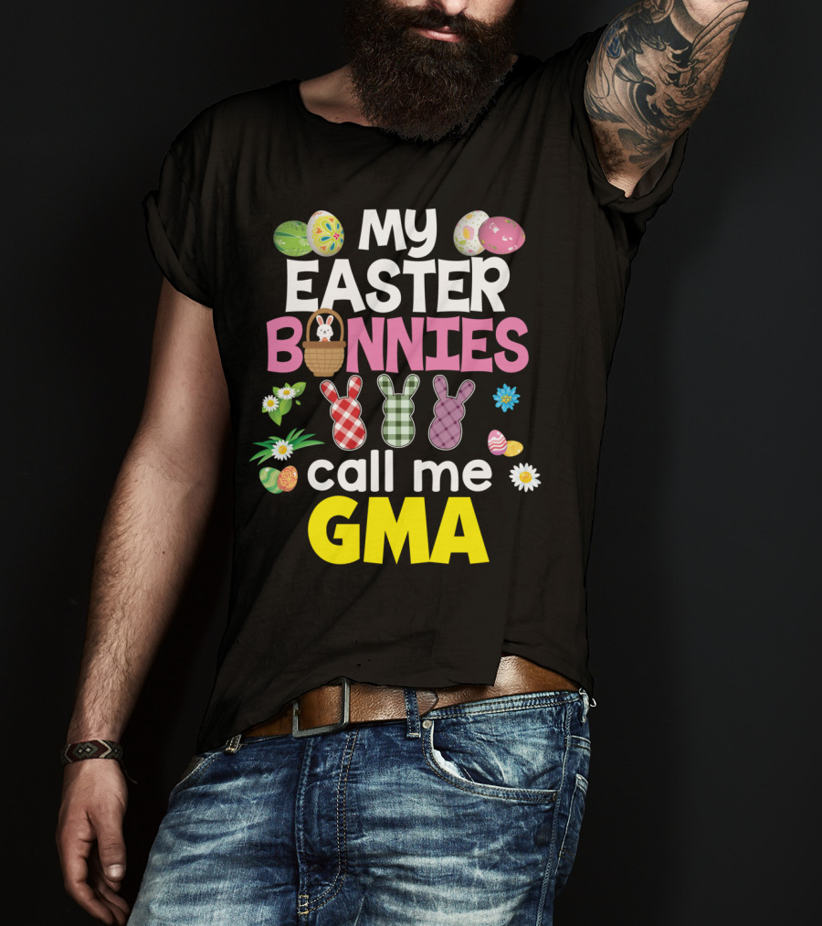 My Easter Bunnies Call Me Gma Colorful Eggs And Flowers Bunny Family T-Shirt