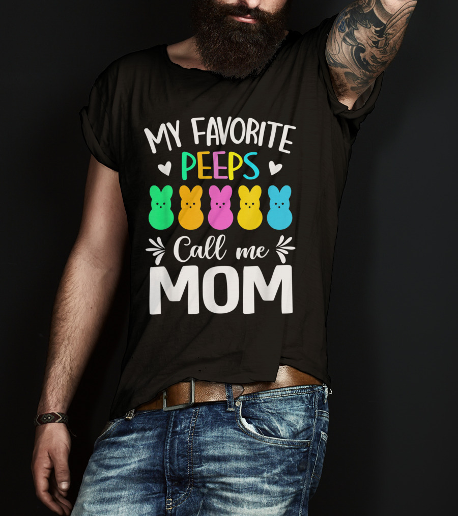 My Favorite Peeps Call Me Mom Easter Colorful Bunny Marshmallows T-Shirt