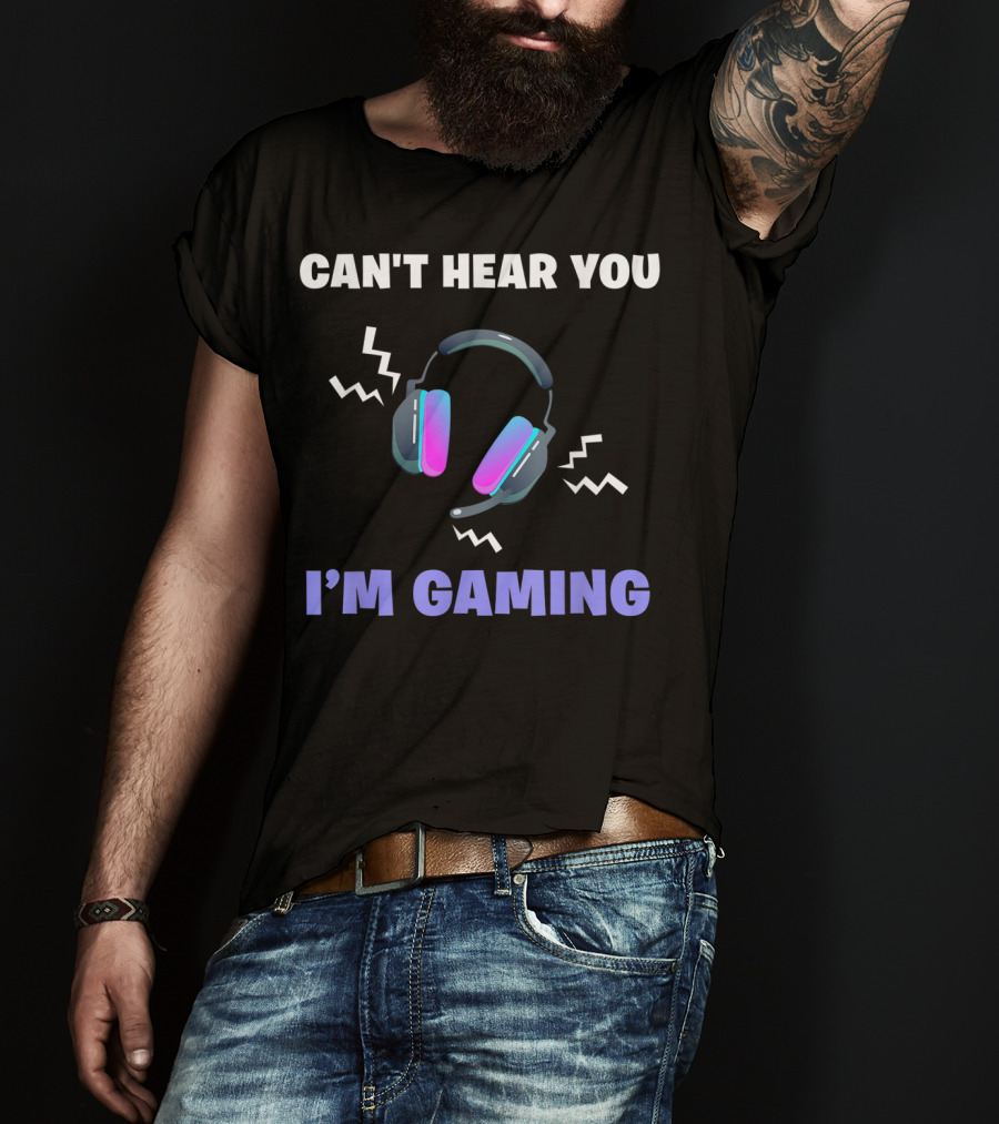 Can't Hear You I'm Gaming Funny Video Game Headset T-Shirt