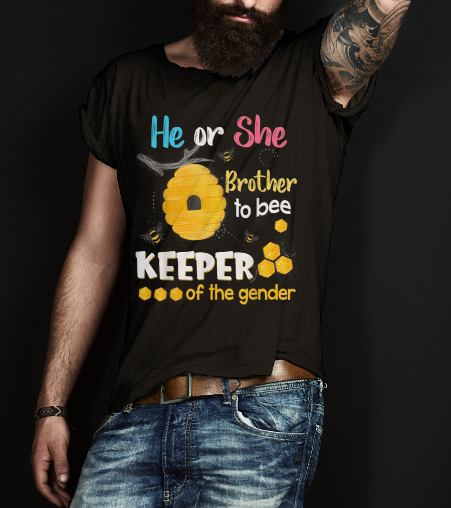 He Or She Brother To Bee Keeper Of The Gender T-Shirt