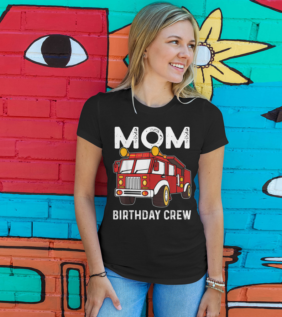 Mom Birthday Crew Firetruck T-Shirt