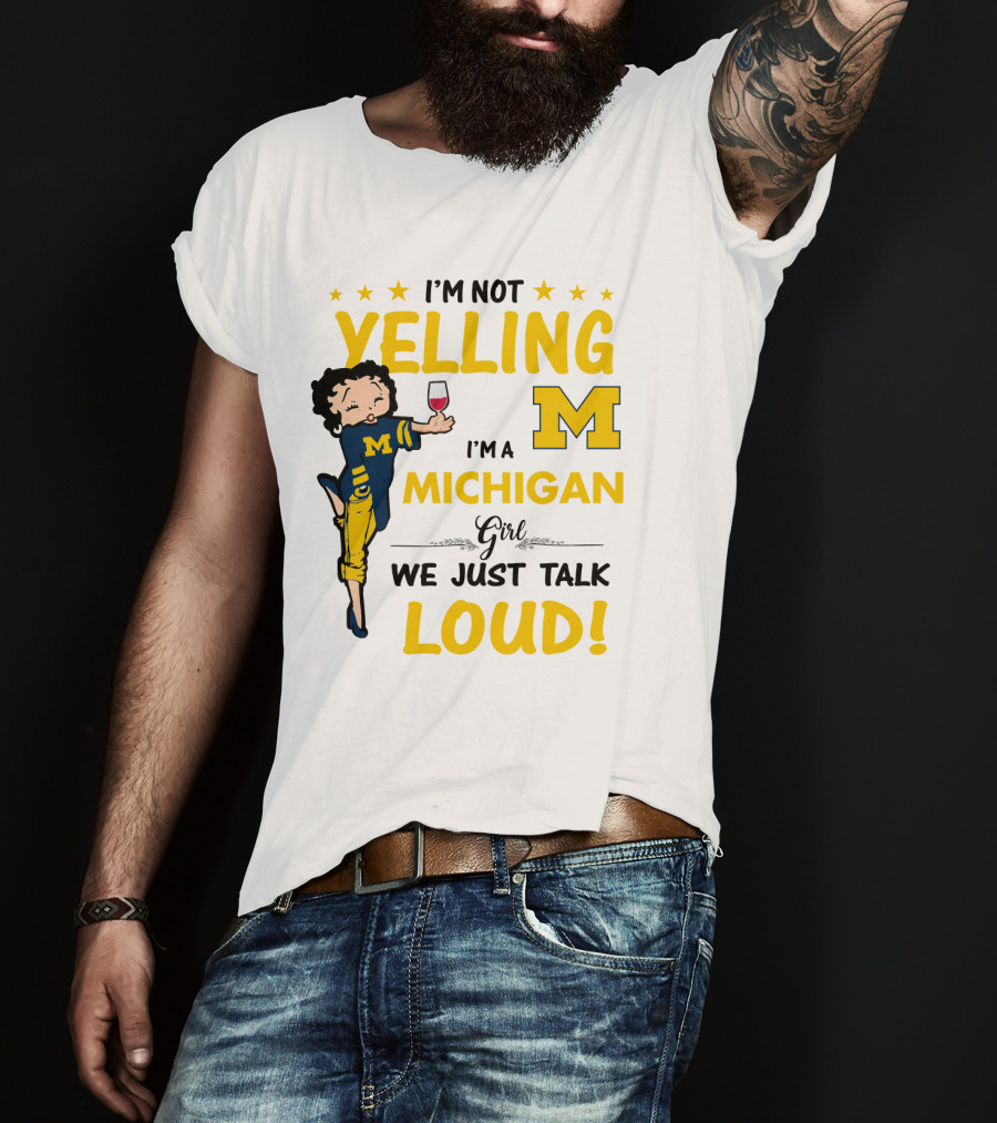 I'm Not Yelling I'm A Michigan Girl We Just Talk Loud T-Shirt