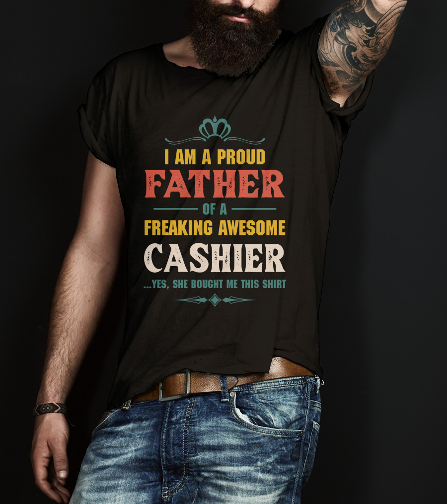 Proud Father Of A Freaking Awesome Cashier T-Shirt
