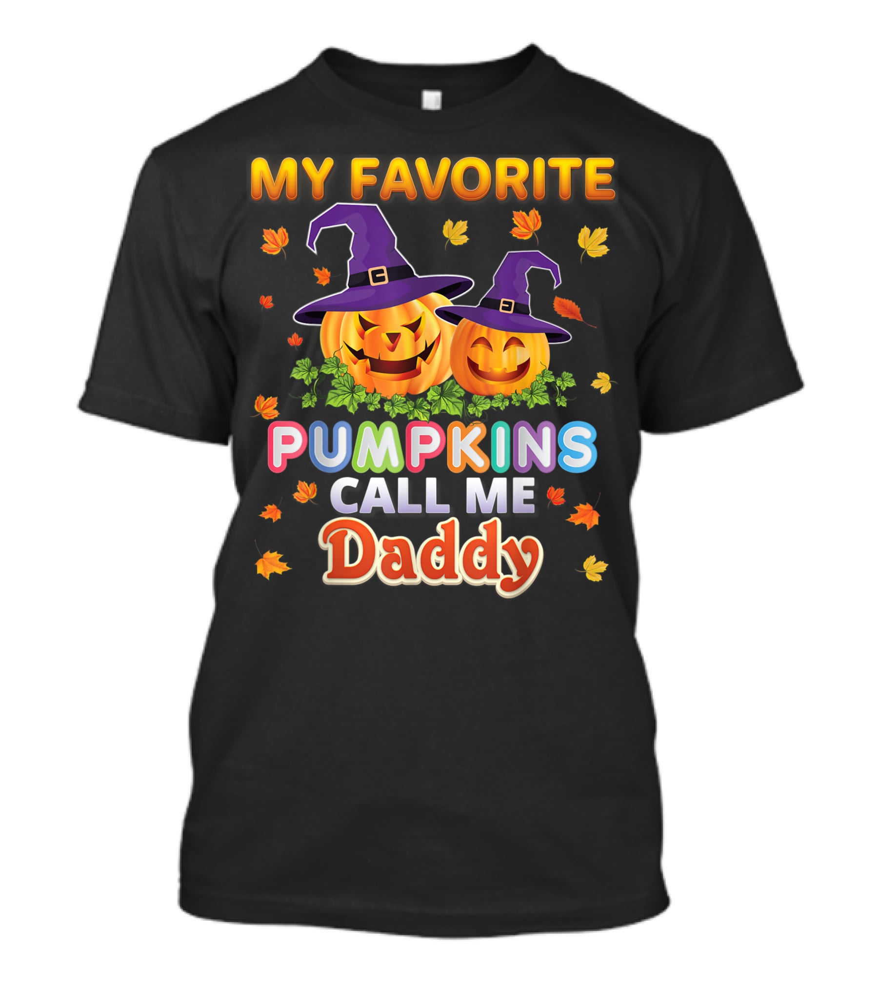 MY FAVORITE PUMPKINS CALL ME DADDY Halloween Jack-o'-Lanterns With Witch Hats And Autumn Leaves T-Shirt