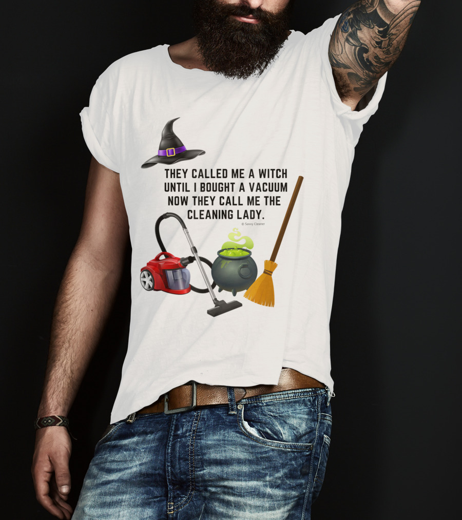 They Called Me A Witch Until I Bought A Vacuum Now They Call Me The Cleaning Lady Halloween Humor Housekeeping T-Shirt
