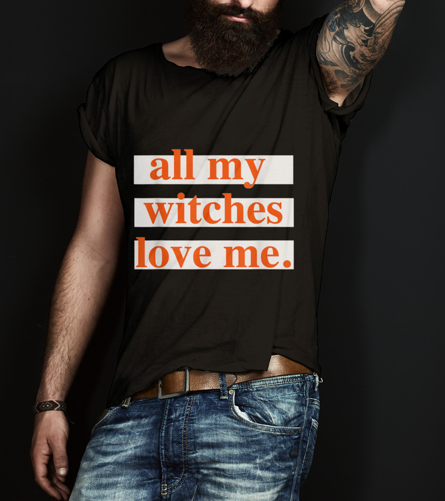 All My Witches Love Me T-Shirt