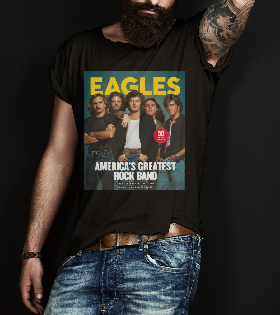 Eagles America's Greatest Rock Band 50 Years Of Hits The Stories Behind The Songs Friendships Fights And Fame T-Shirt
