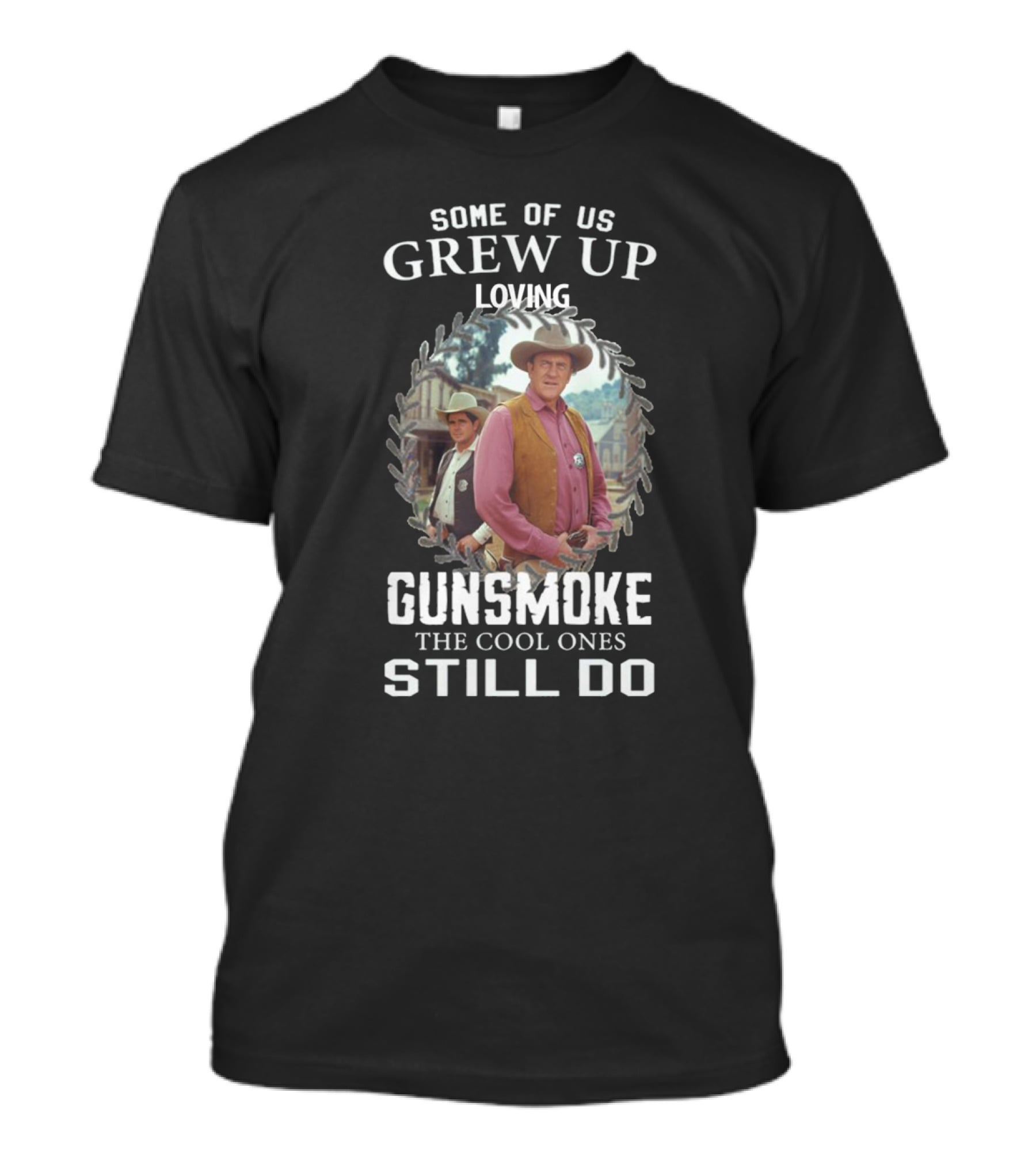 Some Of US Grew Up Loving Gunsmoke The Cool Ones Still Do T-Shirt