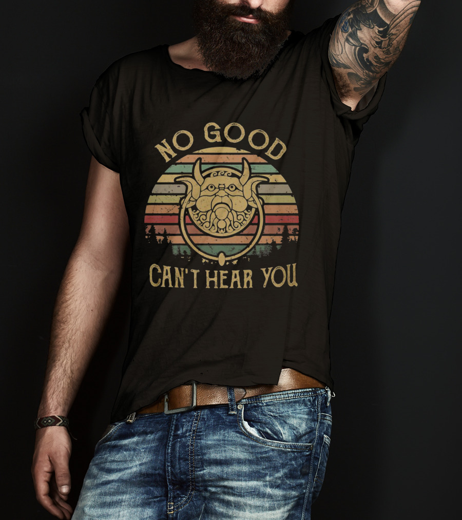 No Good Can't Hear You Labyrinth Knocker T-Shirt