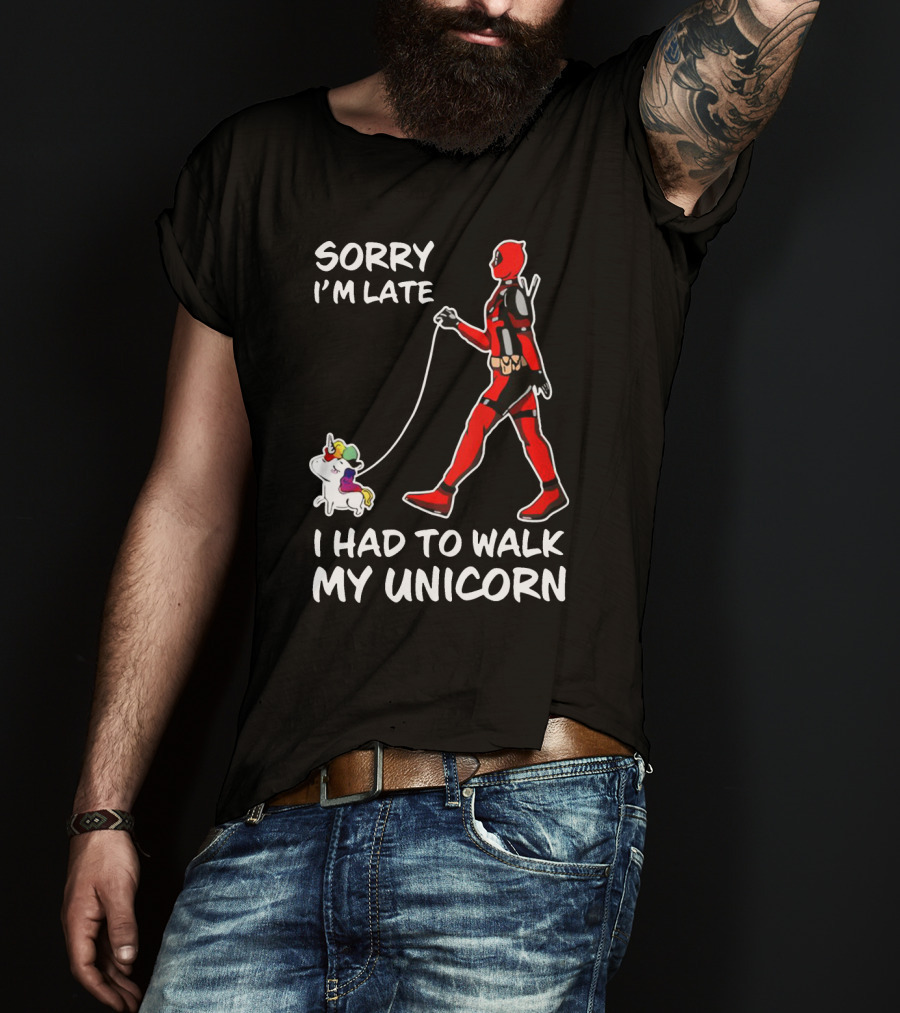 Sorry I'm Late I Had To Walk My Unicorn T-Shirt