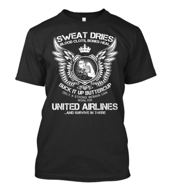 SWEAT DRIES BLOOD CLOTS BONES HEAL STRONG WOMAN UNITED AIRLINES SURVIVE T-Shirt