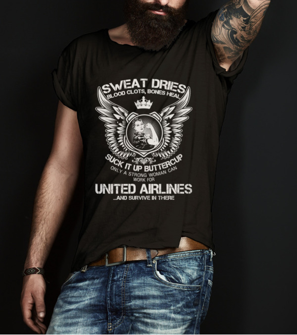 SWEAT DRIES BLOOD CLOTS BONES HEAL STRONG WOMAN UNITED AIRLINES SURVIVE T-Shirt
