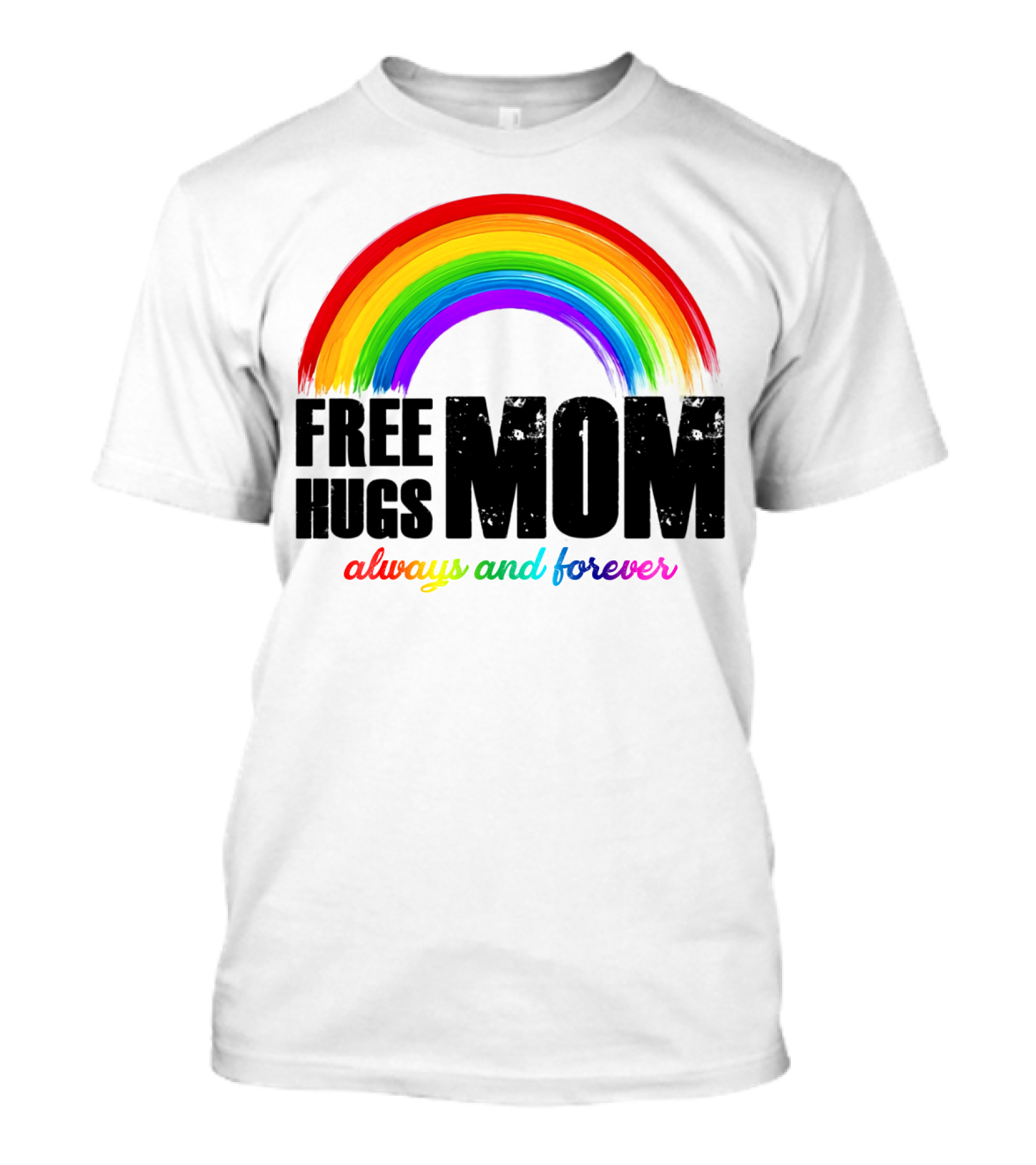 FREE HUGS MOM Always And Forever Rainbow T-Shirt