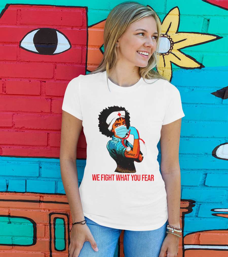 Nurse With Stethoscope And Arm Tattoo 'We Fight What You Fear' T-Shirt