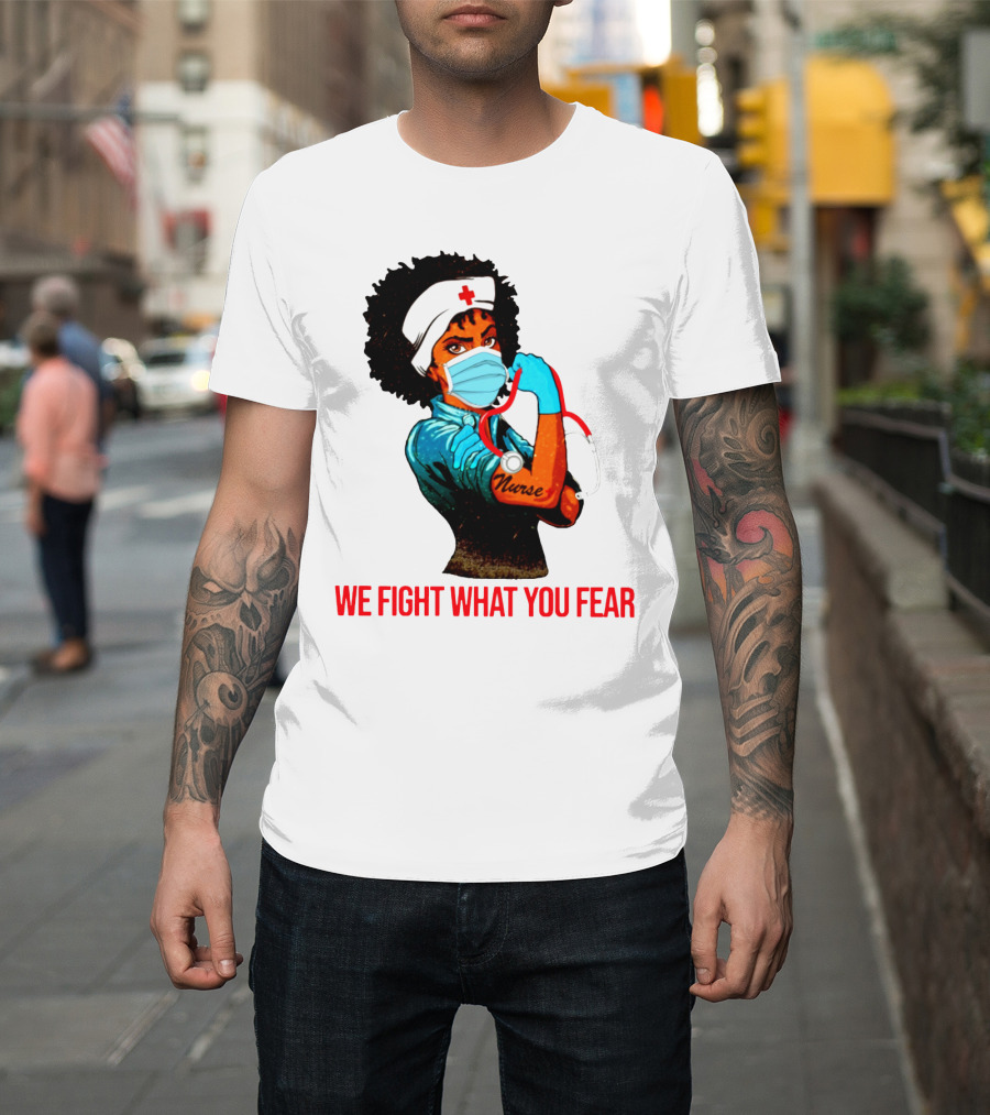 Nurse With Stethoscope And Arm Tattoo 'We Fight What You Fear' T-Shirt
