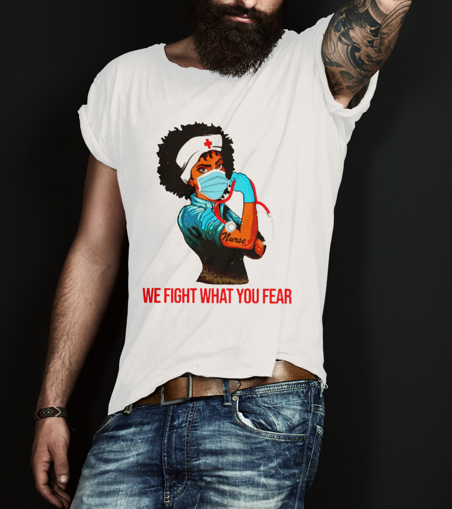 Nurse With Stethoscope And Arm Tattoo 'We Fight What You Fear' T-Shirt