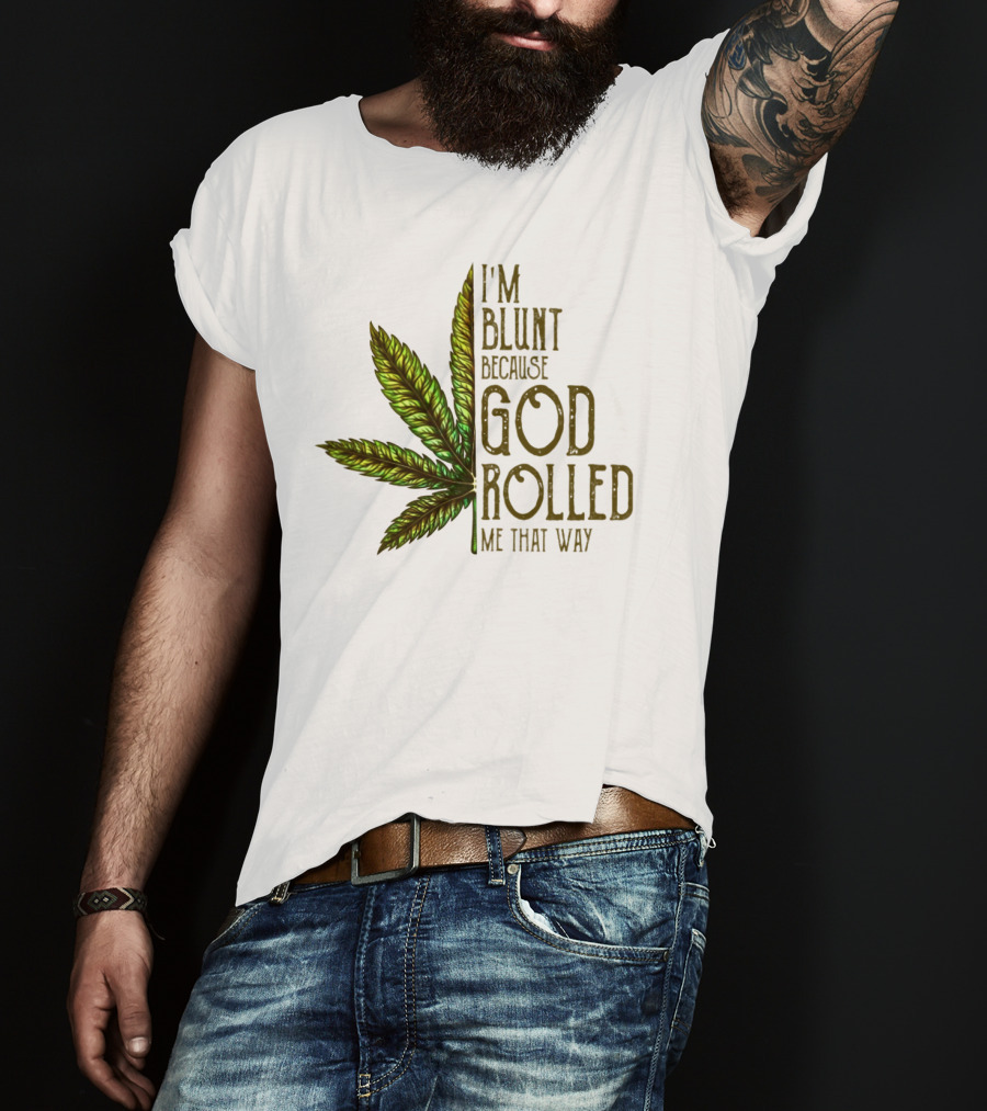 I'm Blunt Because God Rolled Me That Way T-Shirt