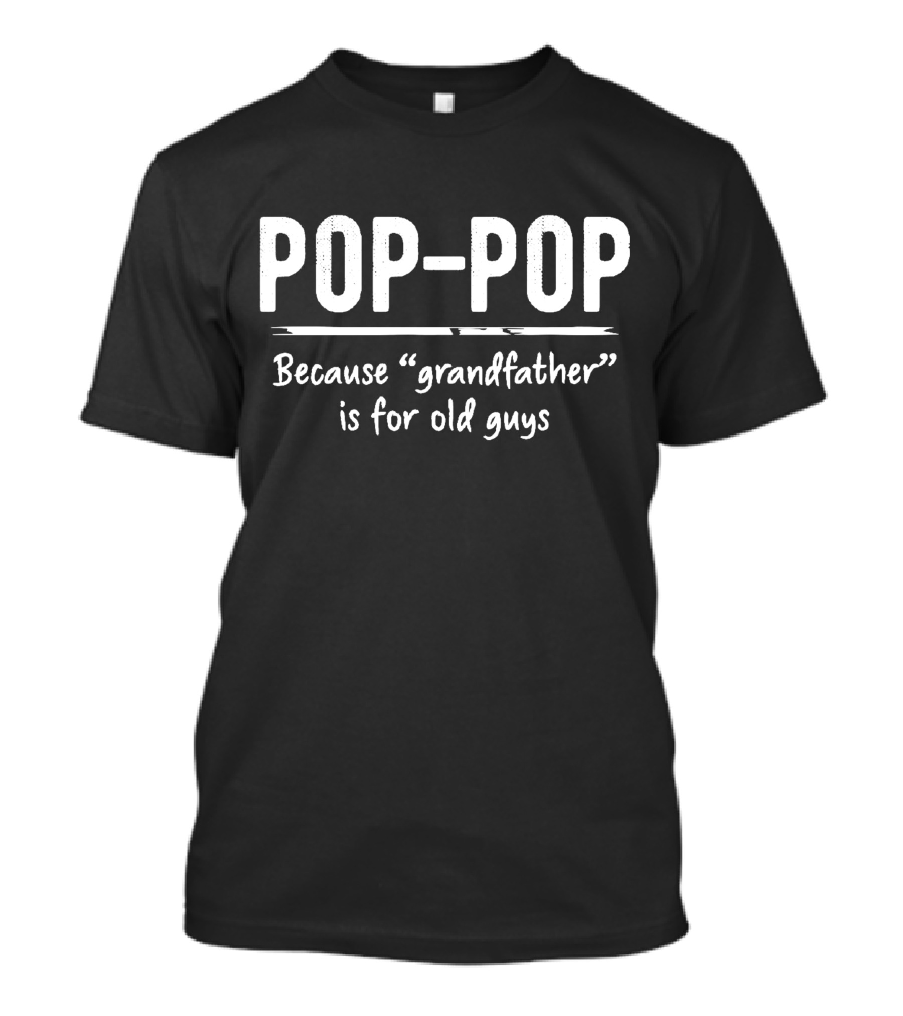 POP-POP Because Grandfather Is For Old Guys T-Shirt