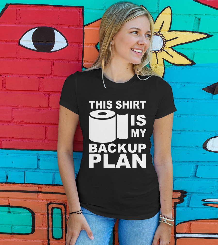 Toilet Paper Shortage Panic This Shirt Is My Backup Plan T-Shirt