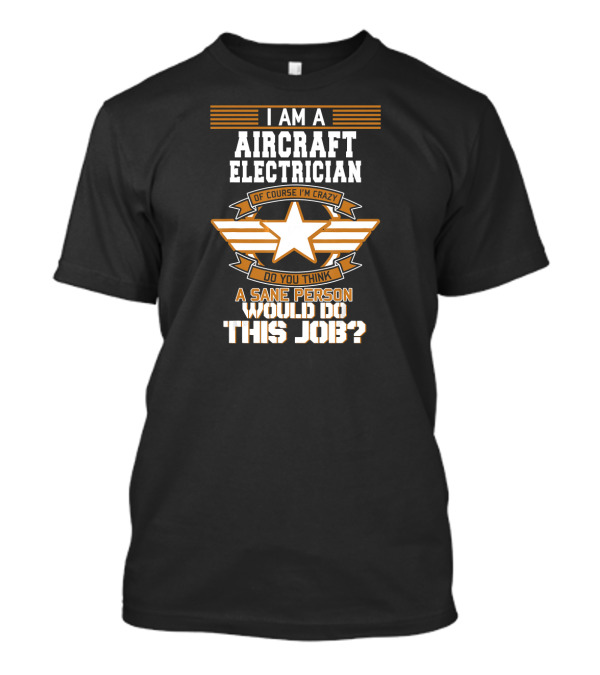 I Am An Aircraft Electrician Crazy Star Job Aviation Military T-Shirt
