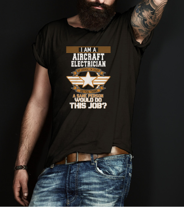 I Am An Aircraft Electrician Crazy Star Job Aviation Military T-Shirt