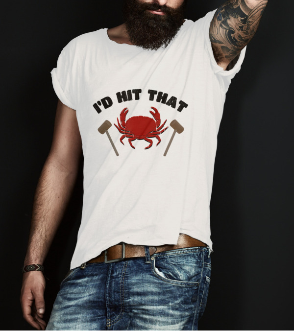 I'd Hit That Funny Crab Eating Mallet Humor T-Shirt