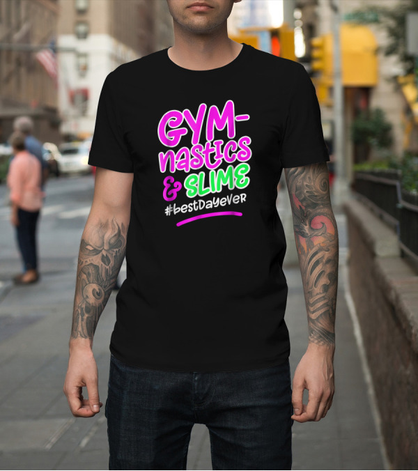Shirt: Gymnastics Slime #bestDayEver T-Shirt Gymnastics Slime #bestDayEver T-Shirt