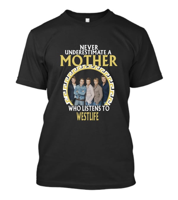 Never Underestimate A Mother Who Listens To Westlife T-Shirt