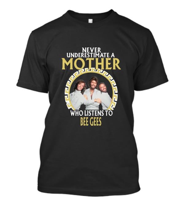 Never Underestimate A Mother Who Listens To Bee Gees T-Shirt