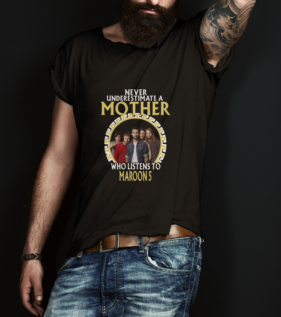 Never Underestimate A Mother Who Listens To Maroon 5 T-Shirt