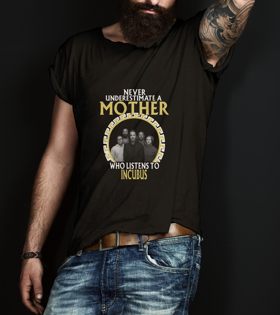 Never Underestimate A Mother Who Listens To Incubus T-Shirt