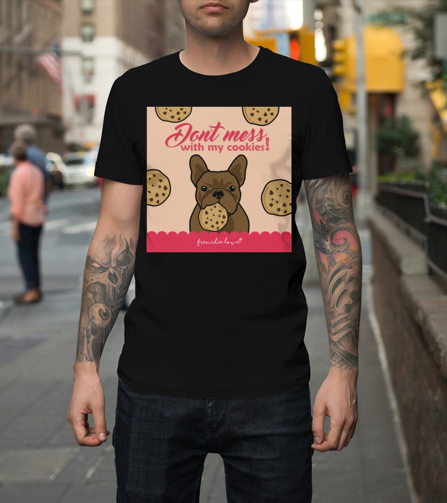 Don't Mess with My Cookies Frenchie Love T-Shirt