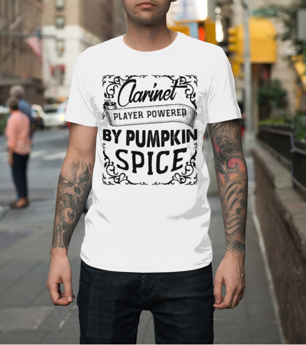 Shirt: Clarinet Player Powered by Pumpkin Spice T-Shirt Clarinet Player Powered by Pumpkin Spice T-Shirt