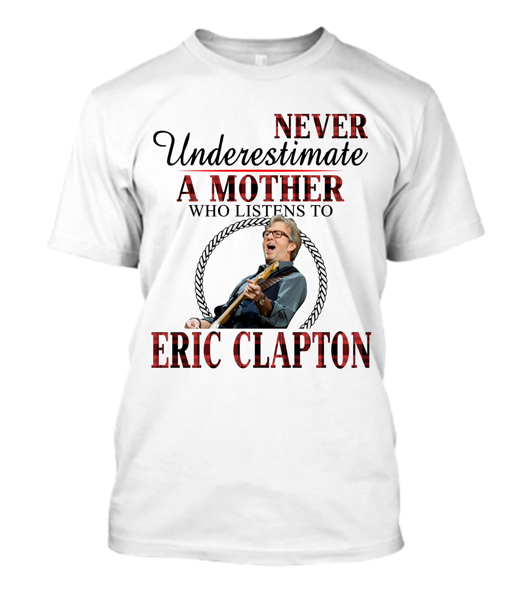 Never Underestimate A Mother Who Listens To Eric Clapton T-Shirt