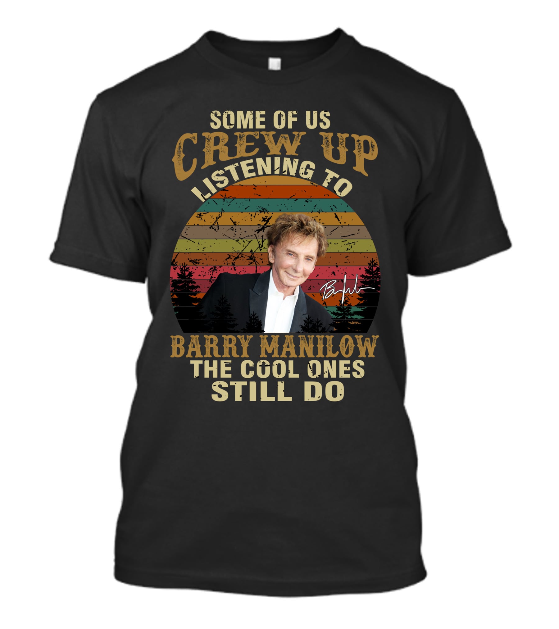 Some Of Us Grew Up Listening To Barry Manilow The Cool Ones Still Do T-Shirt