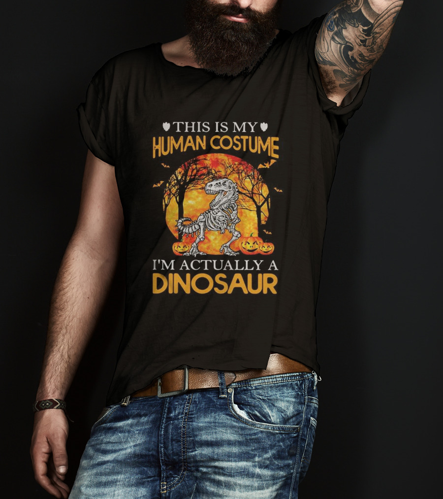 This Is My Human Costume I'm Actually A Dinosaur Halloween Pumpkins Skeleton T-Shirt