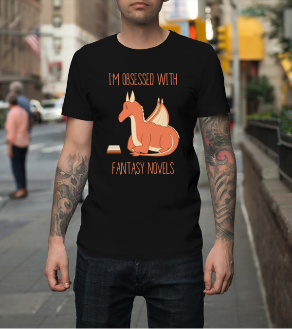 Shirt: I'm Obsessed With Fantasy Novels Featuring Adorable Dragon and Open Book T-Shirt I'm Obsessed With Fantasy Novels Featuring Adorable Dragon and Open Book T-Shirt