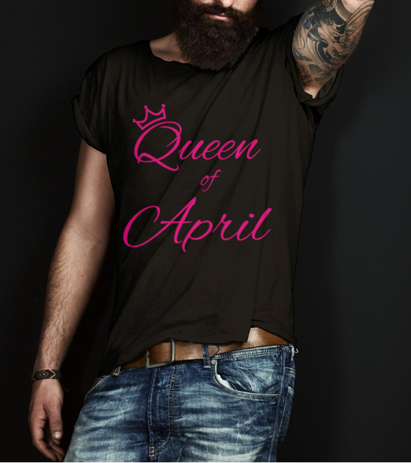 Queen Of April Birthday T-Shirt